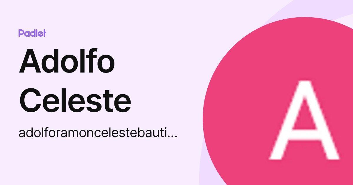 Adolfo Celeste (adolforamoncelestebautista) profile | Padlet