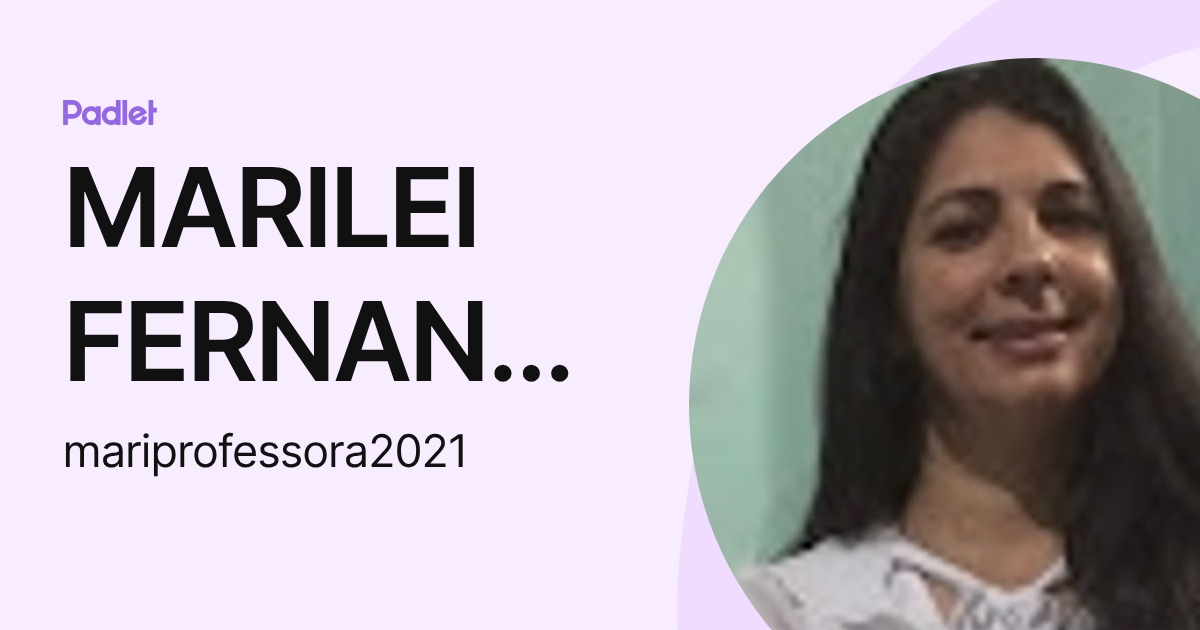 MARILEI FERNANDES (mariprofessora2021) profile | Padlet