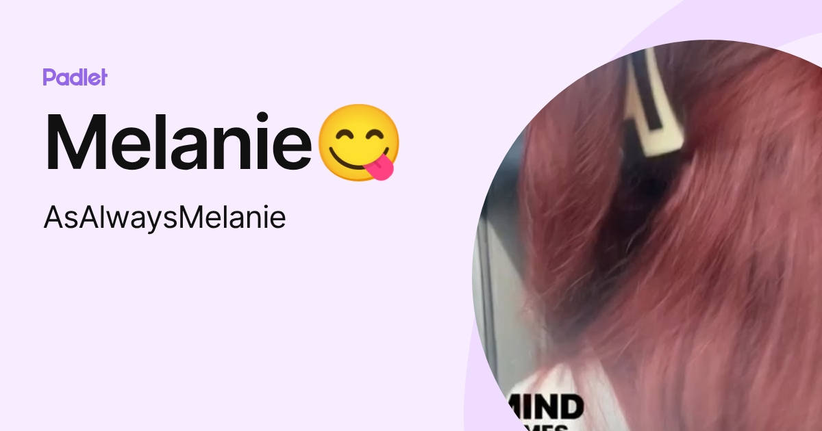 Melanie😋 (AsAlwaysMelanie) profile | Padlet