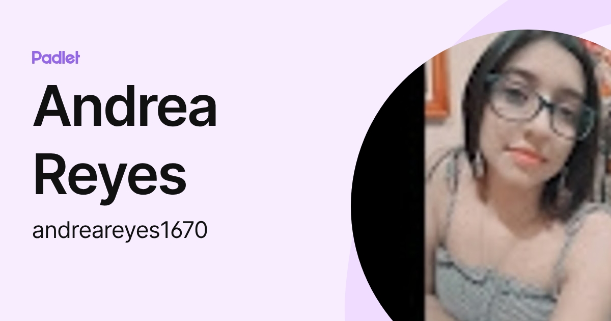 Andrea Reyes (andreareyes1670) profile | Padlet