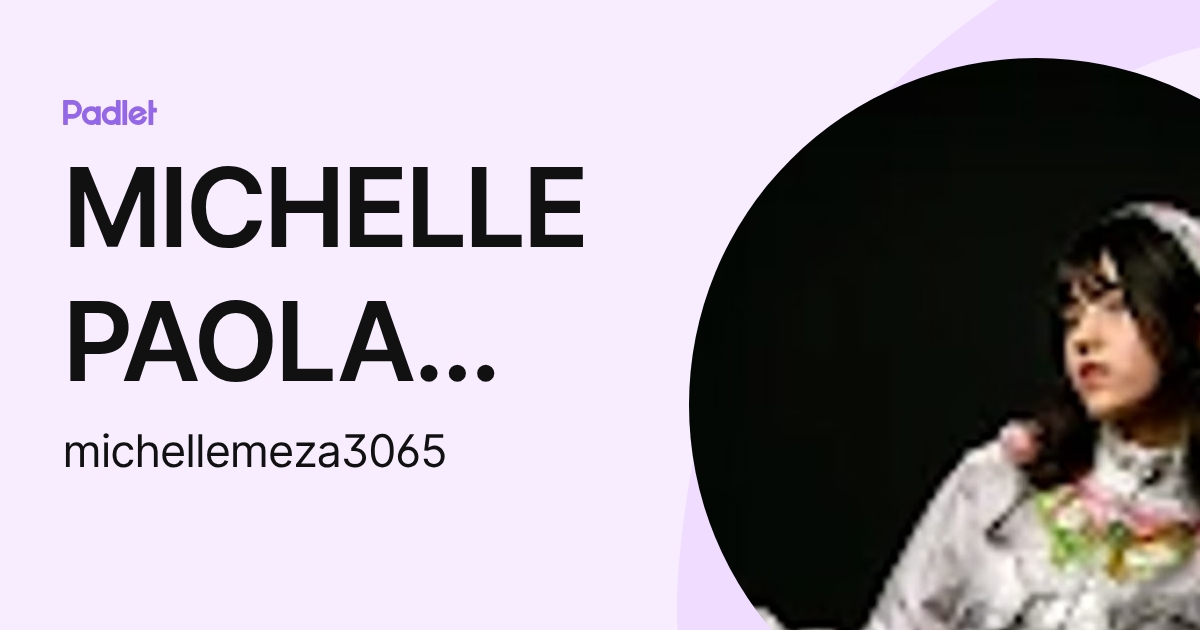 MICHELLE PAOLA MEZA FLORES (michellemeza3065) profile | Padlet