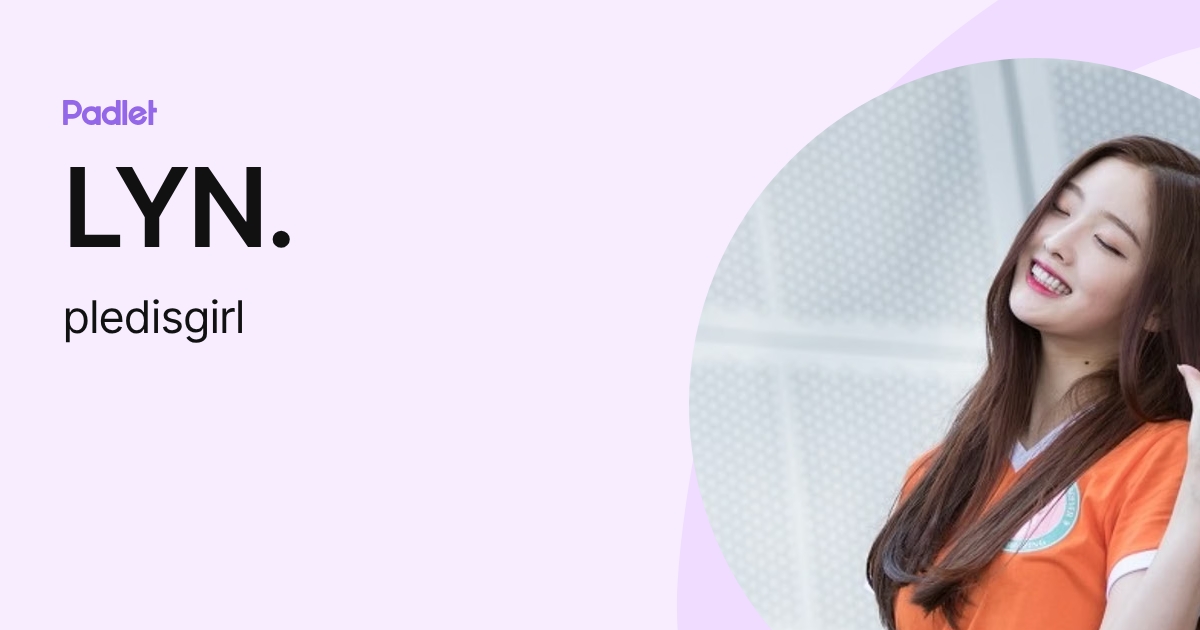 LYN. (pledisgirl) profile | Padlet