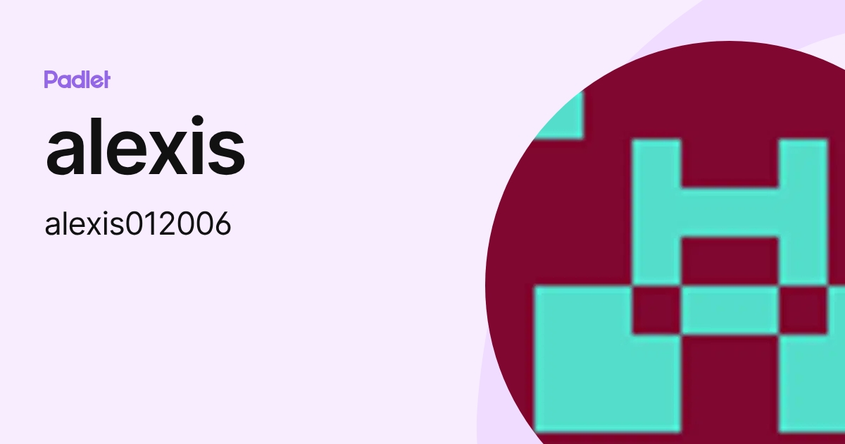 alexis (alexis012006) profile | Padlet