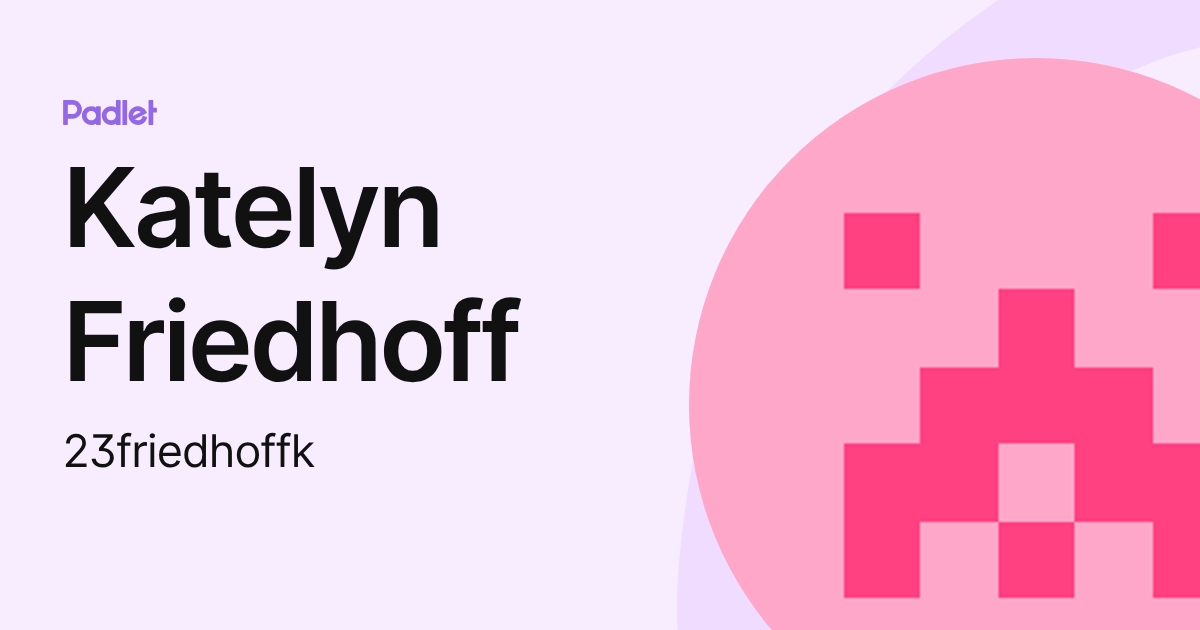 Katelyn Friedhoff (23friedhoffk) profile | Padlet