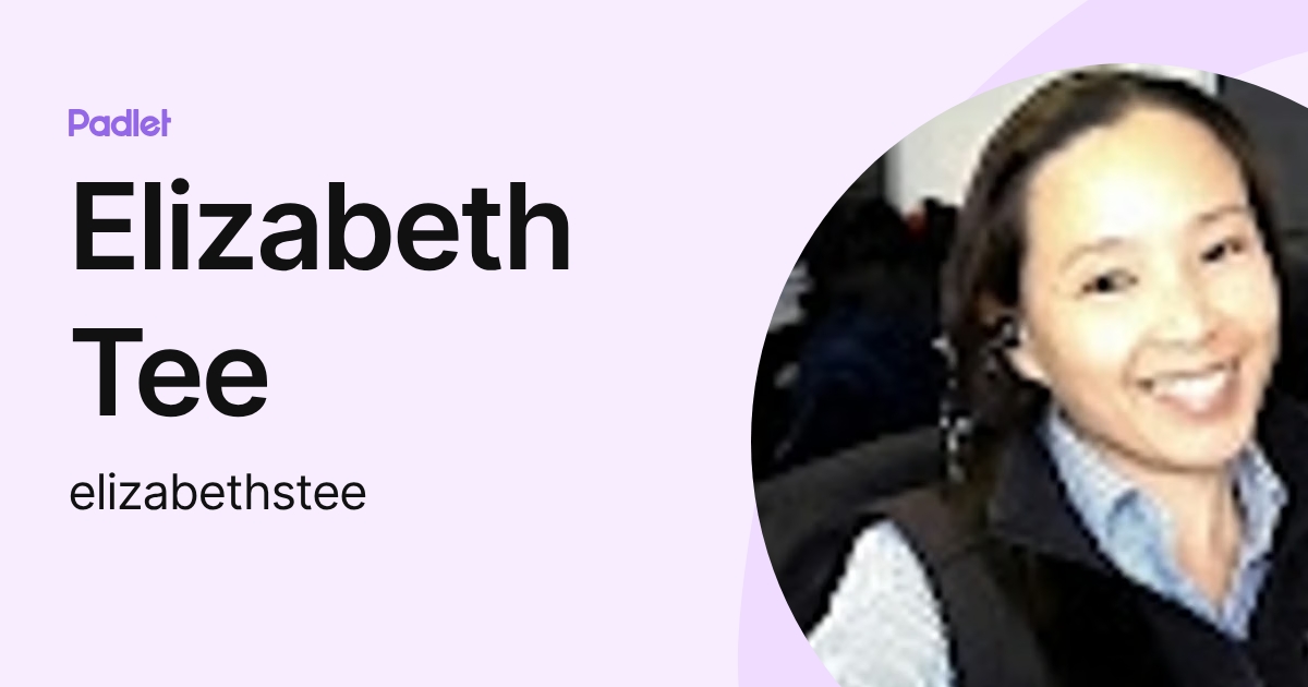 Elizabeth Tee (elizabethstee) profile | Padlet