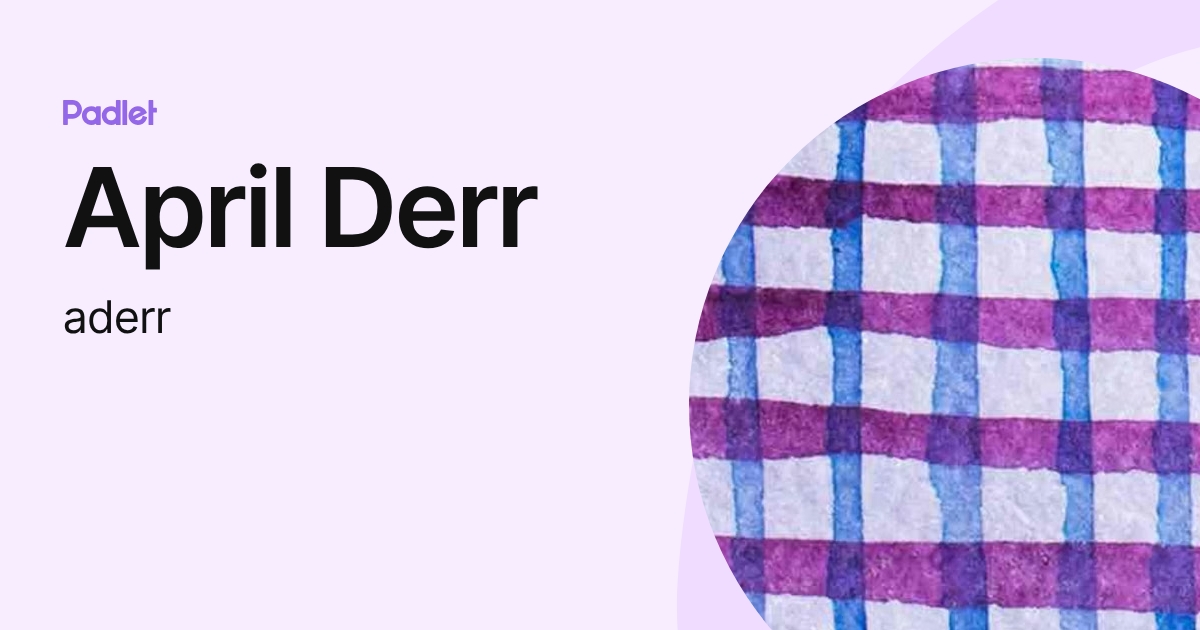 April Derr April Derr (aderr) profile | Padlet
