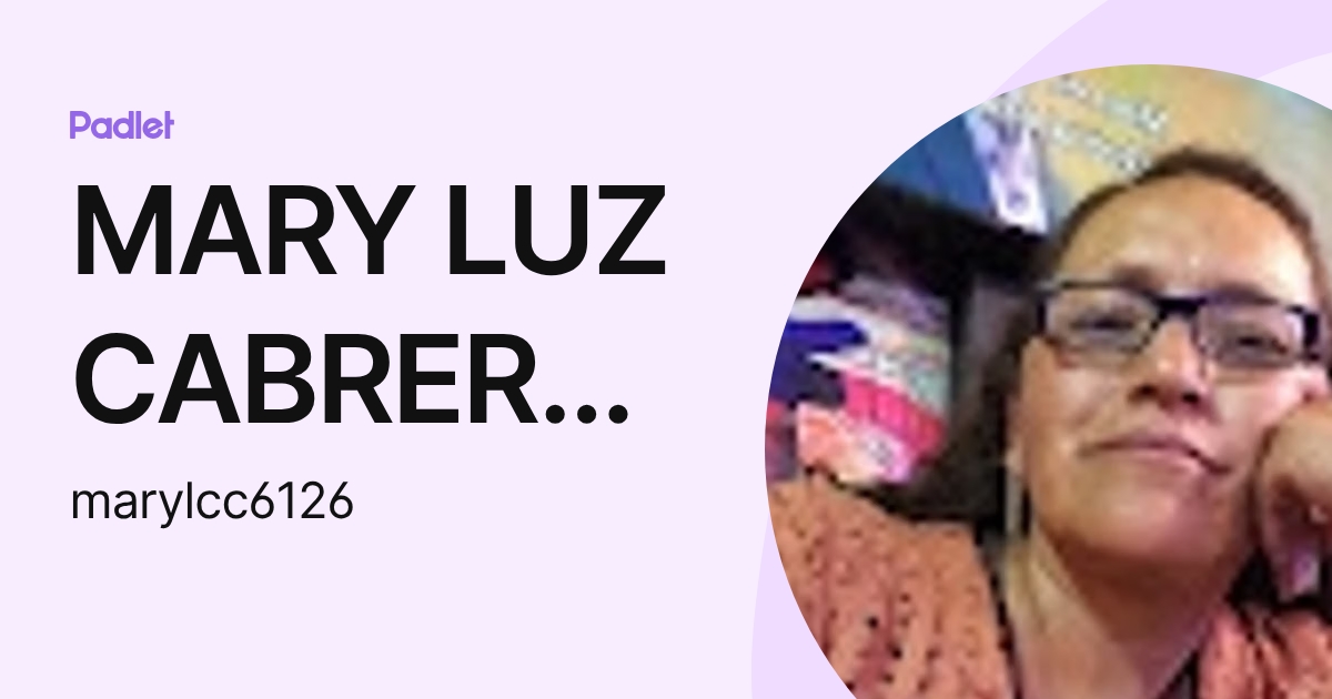 MARY LUZ CABRERA CERVANTES (marylcc6126) profile | Padlet
