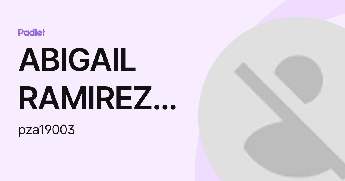 ABIGAIL RAMIREZ MORALES (pza19003) profile | Padlet