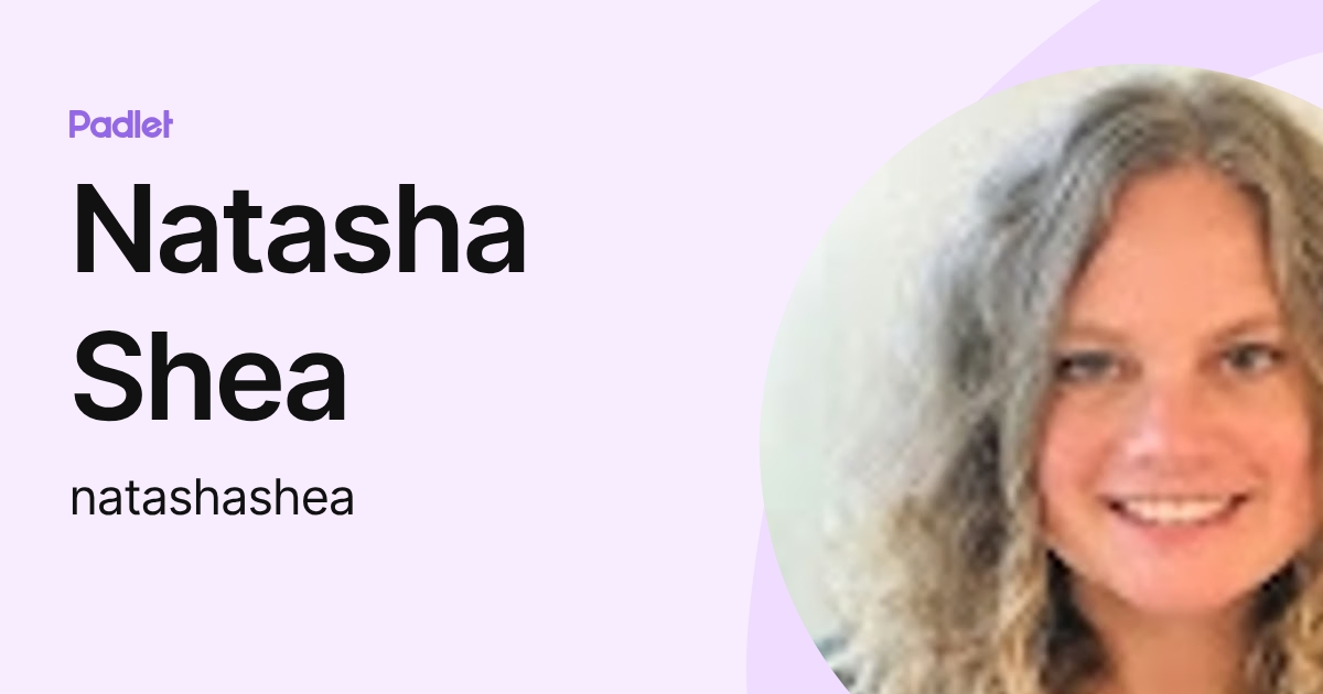Natasha Shea (natashashea) profile | Padlet