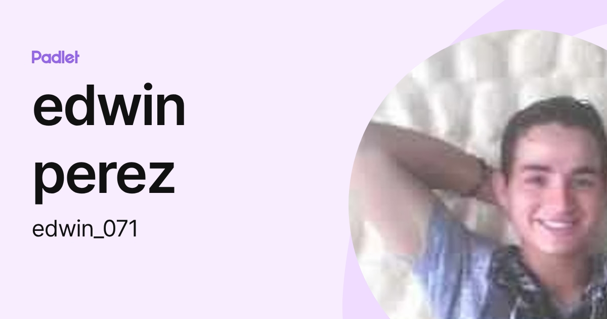 edwin perez (edwin_071) profile | Padlet