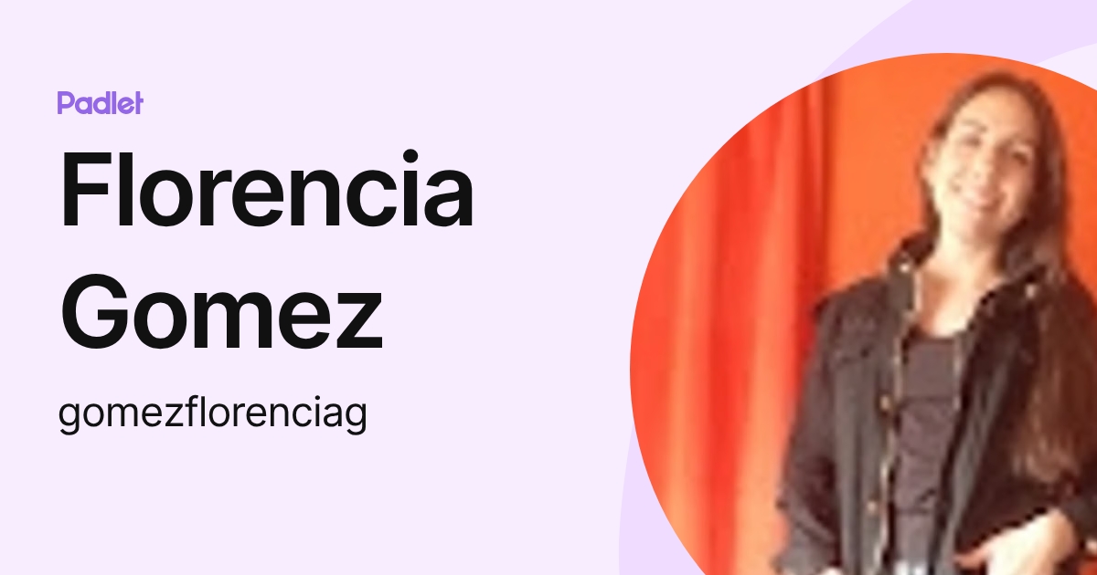 Florencia Gomez (gomezflorenciag) profile | Padlet