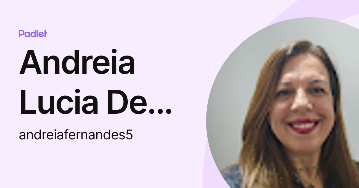 Andreia Lucia De Oliveira Fernandes (andreiafernandes5) profile | Padlet