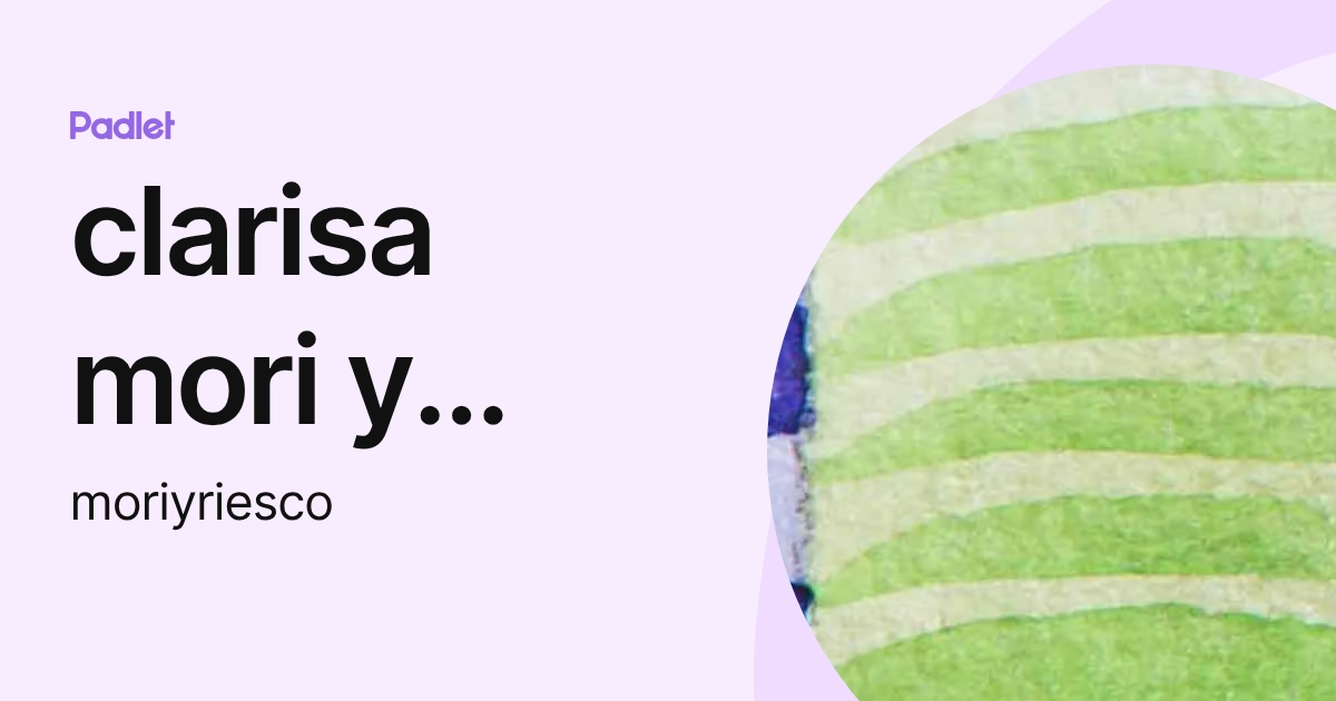 clarisa mori y riesco (moriyriesco) profile | Padlet