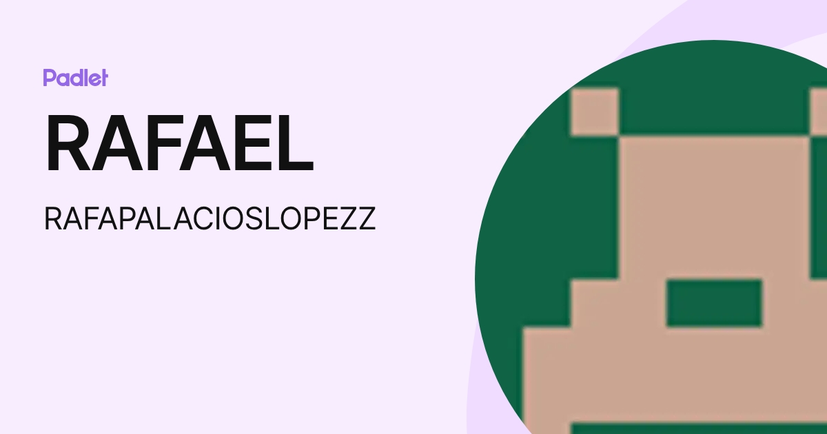 RAFAEL (RAFAPALACIOSLOPEZZ) profile | Padlet