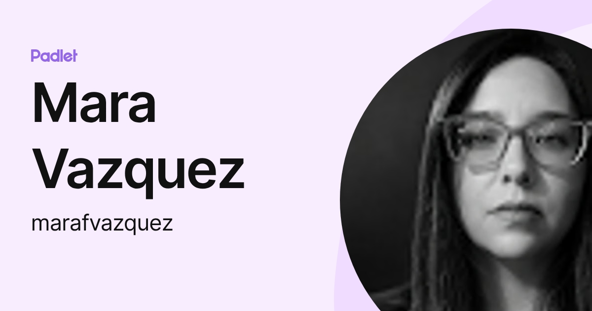 Mara Vazquez (marafvazquez) profile | Padlet