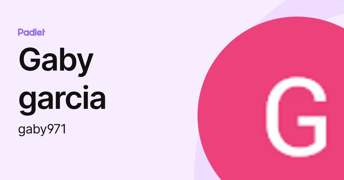 Gaby garcia (gaby971) profile Padlet