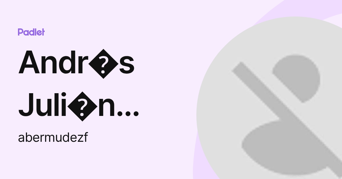 Andr s Juli n Berm dez Florez (abermudezf) profile | Padlet