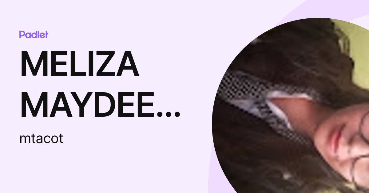 MELIZA MAYDEE TACO TERAN (mtacot) profile | Padlet