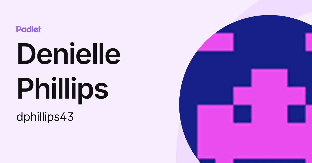 Denielle Phillips (dphillips43) profile | Padlet