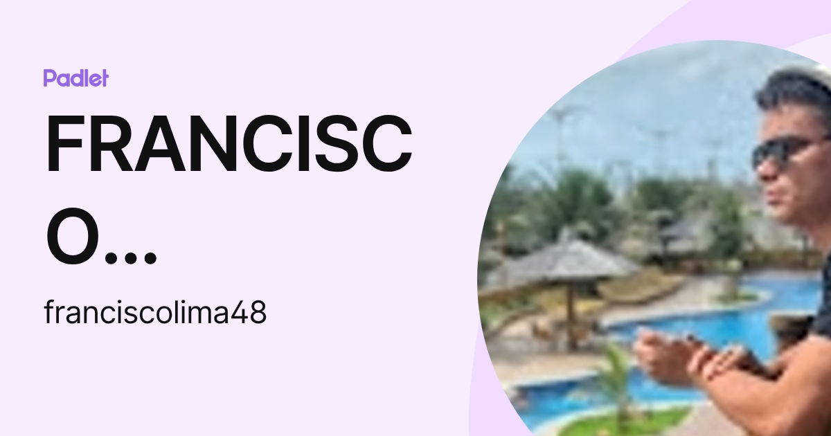 FRANCISCO MARTEGIANE DA SILVA LIMA (franciscolima48) profile | Padlet