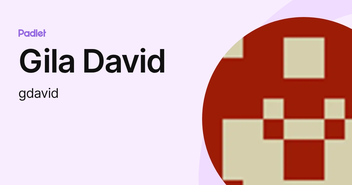 Gdavid Gila David (gdavid) profile | Padlet