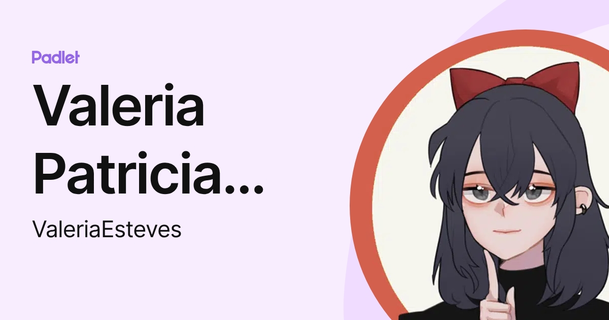 Valeria Patricia Esteves Rojas (ValeriaEsteves) profile | Padlet