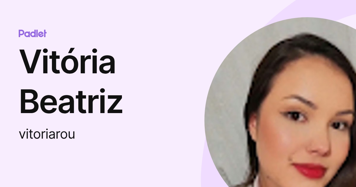 Vitória Beatriz (vitoriarou) profile Padlet