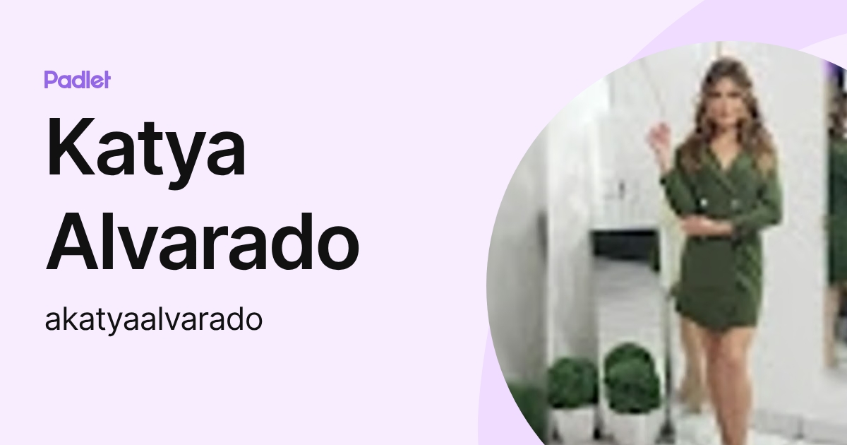 Katya Alvarado (akatyaalvarado) profile | Padlet