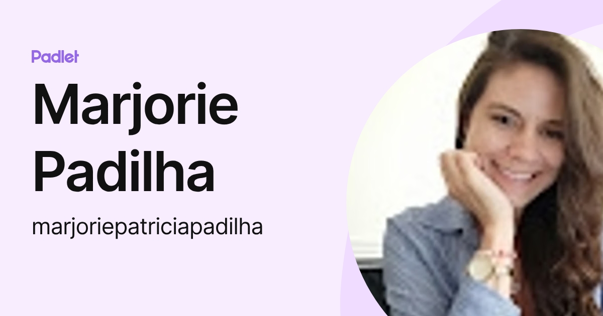 Marjorie Padilha (marjoriepatriciapadilha) profile | Padlet