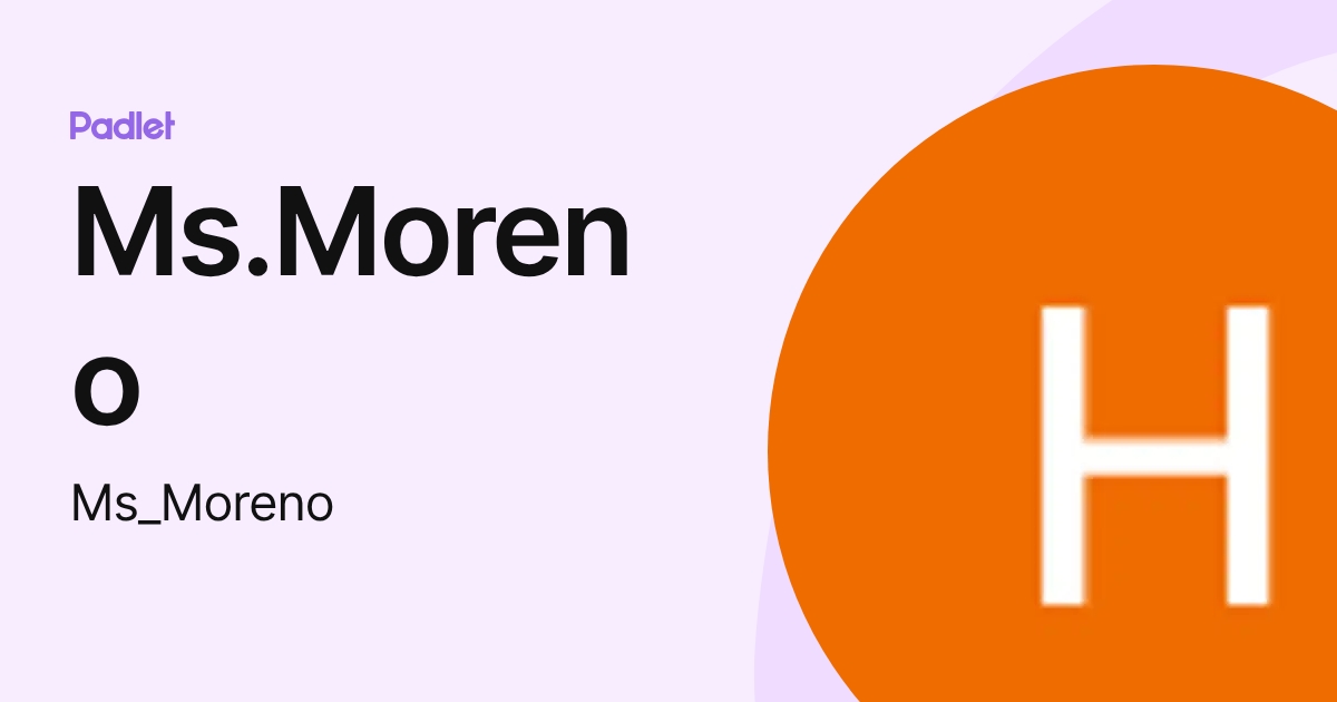 Ms.Moreno (Ms_Moreno) profile | Padlet