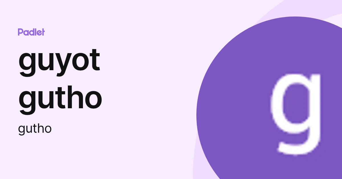 guyot gutho (gutho) profile | Padlet