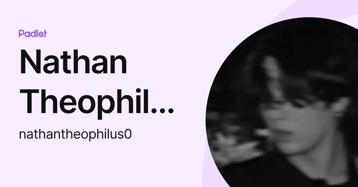 Nathan Theophilus (nathantheophilus0) profile | Padlet