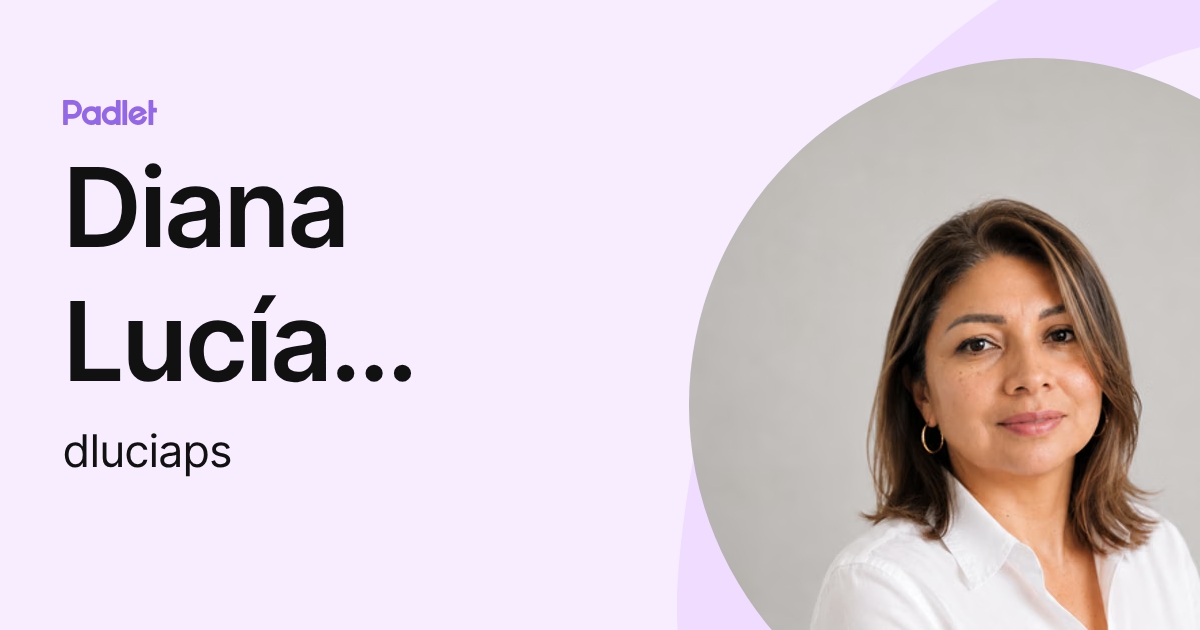 Diana P. (dluciaps) profile | Padlet