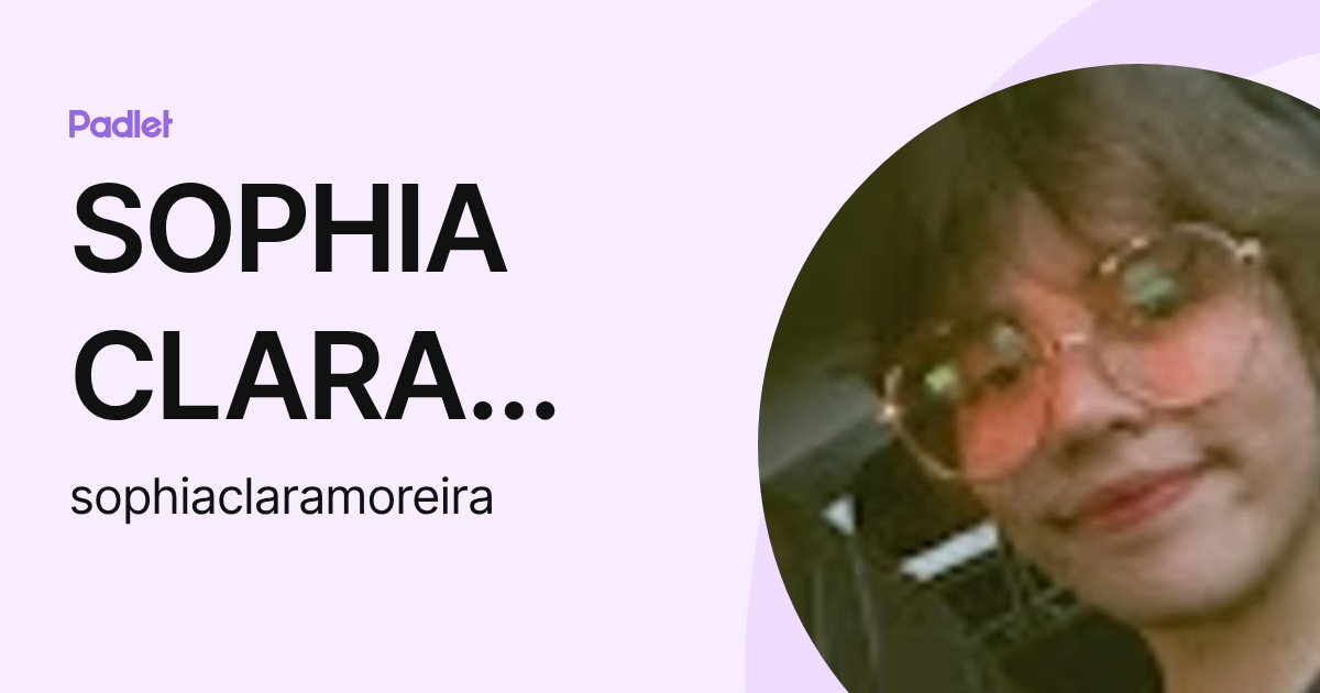 SOPHIA CLARA MOREIRA (sophiaclaramoreira) profile | Padlet
