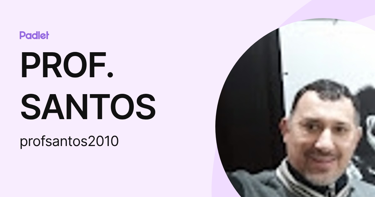 PROF. SANTOS (profsantos2010) profile | Padlet