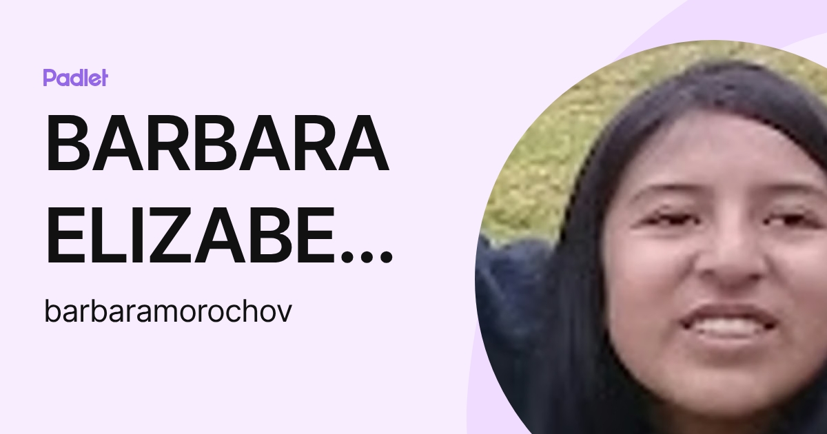 BARBARA ELIZABETH MOROCHO VILLA (barbaramorochov) profile | Padlet