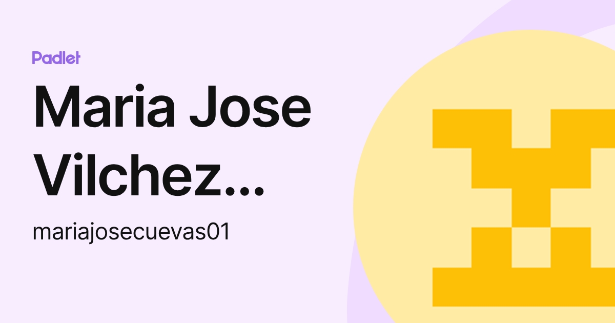 Maria Jose Vilchez Lopez (mariajosecuevas01) profile | Padlet