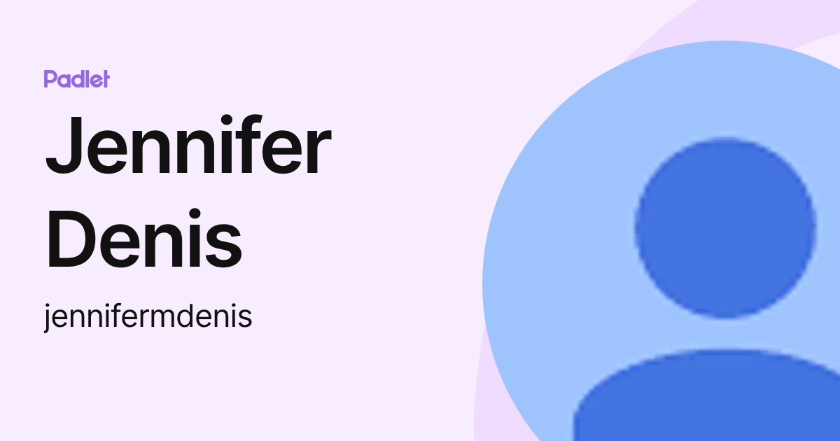 Jennifer Denis (jennifermdenis) profile | Padlet
