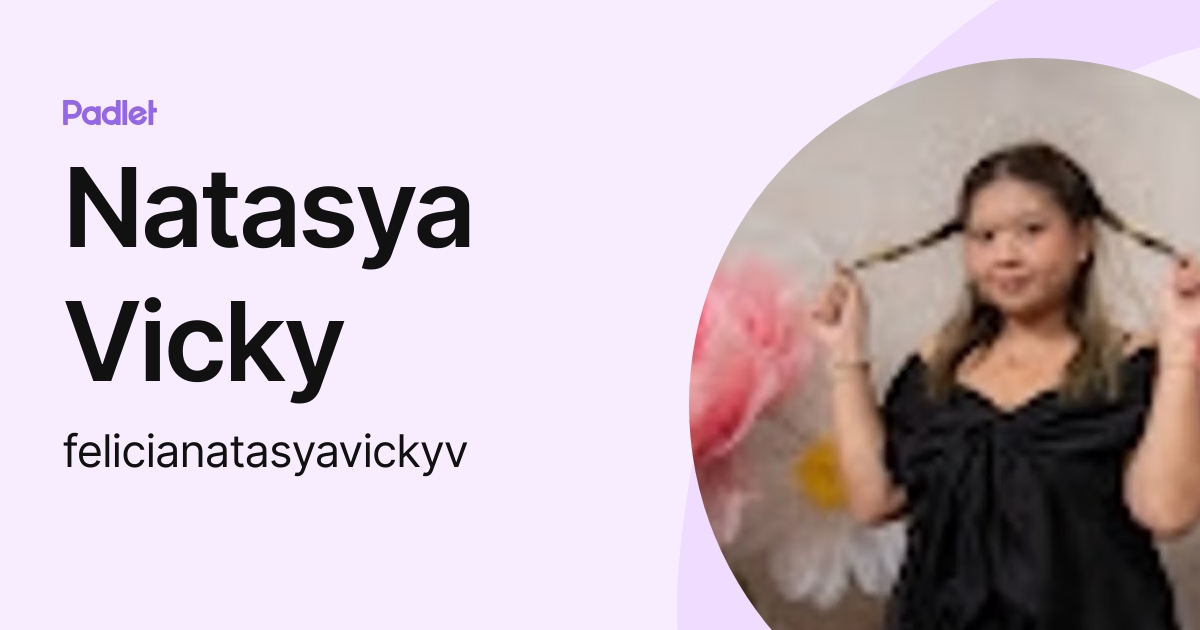 Natasya Vicky (felicianatasyavickyv) profile | Padlet