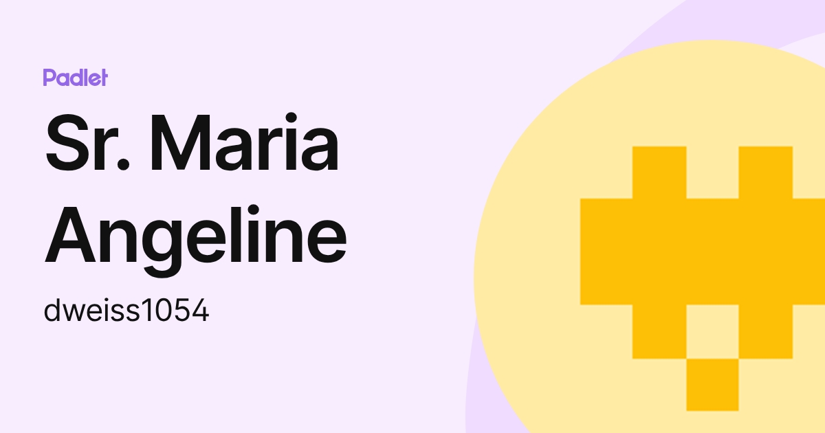 Sr. Maria Angeline (dweiss1054) profile | Padlet