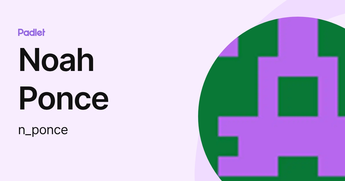 Noah Ponce (n_ponce) profile | Padlet