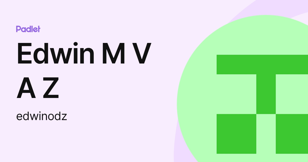 Edwin M V A Z (edwinodz) profile | Padlet