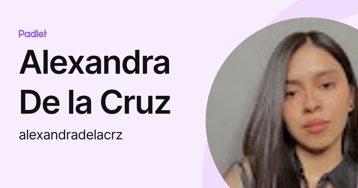 Alexandra De la Cruz (alexandradelacrz) profile | Padlet