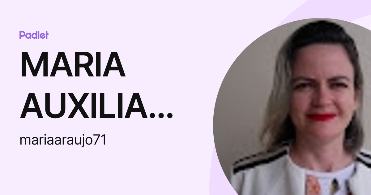 MARIA AUXILIADORA FONTENELE ARAUJO (mariaaraujo71) profile | Padlet