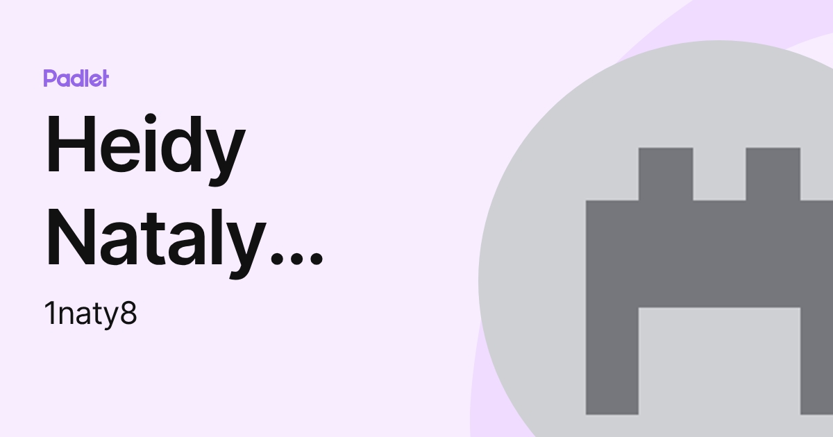 Heidy Nataly Gomez Torres (1naty8) profile | Padlet