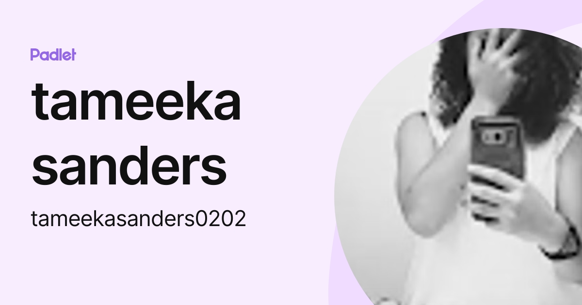 tameeka sanders (tameekasanders0202) profile | Padlet