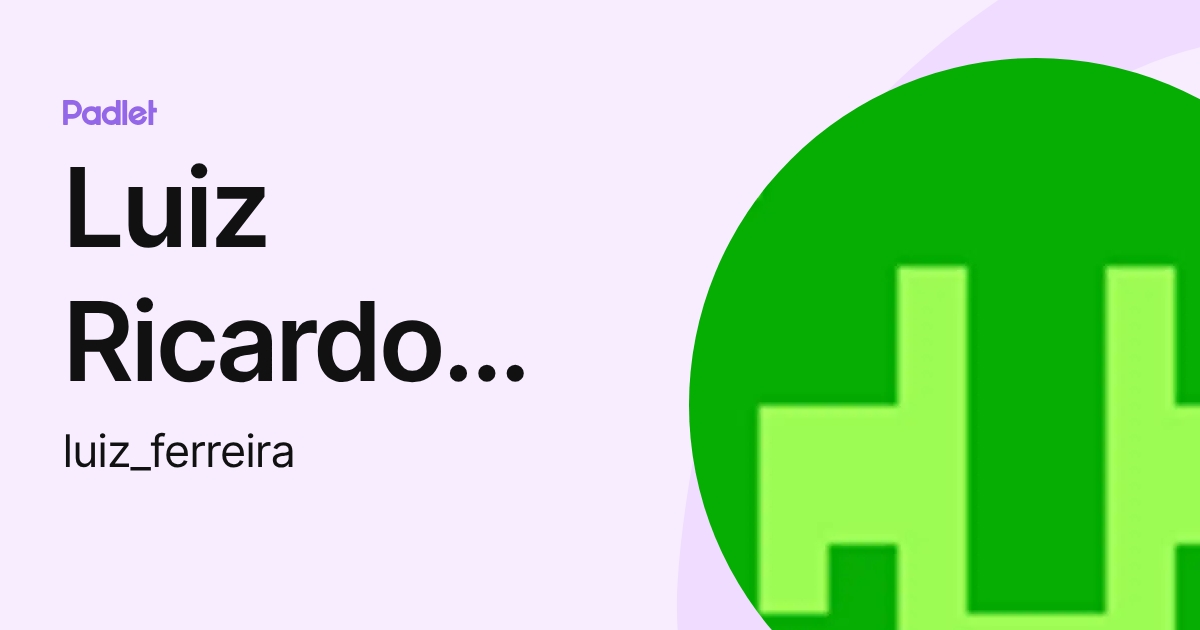 Luiz Ricardo Soares Ferreira (luiz_ferreira) profile | Padlet