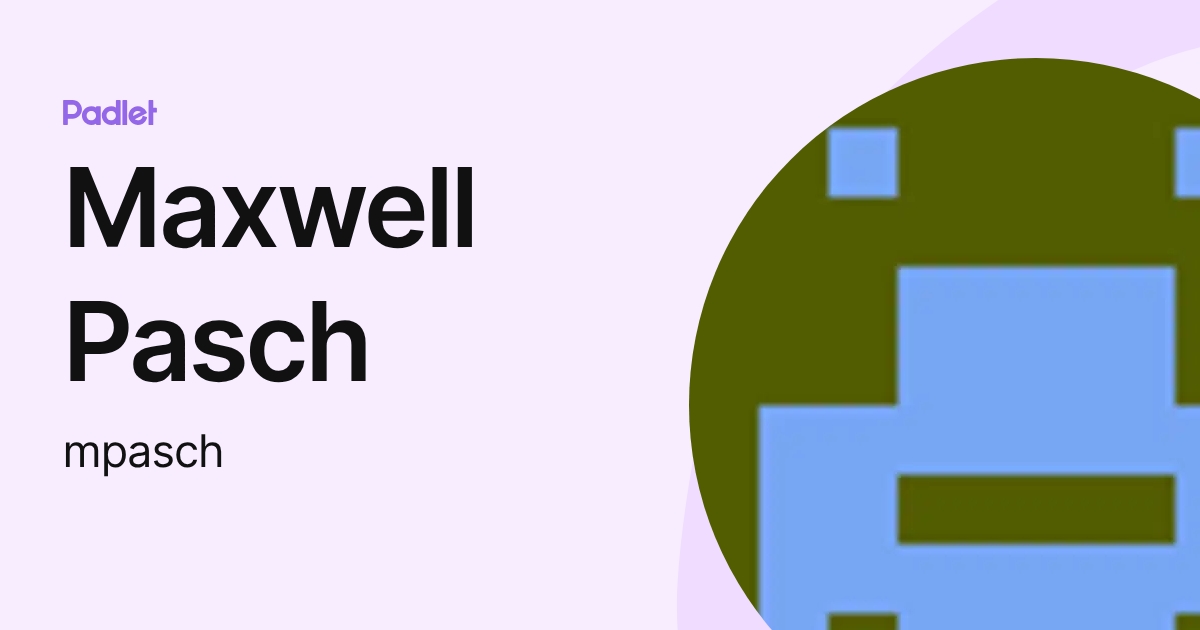 Maxwell Pasch (mpasch) profile | Padlet