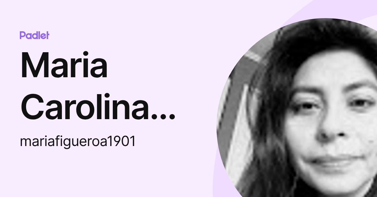 Maria Carolina Figueroa Moreno (mariafigueroa1901) profile | Padlet