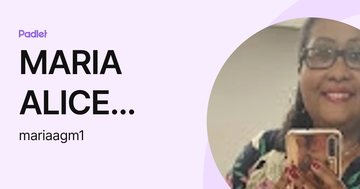 MARIA ALICE GOMES MORAES (mariaagm1) profile | Padlet
